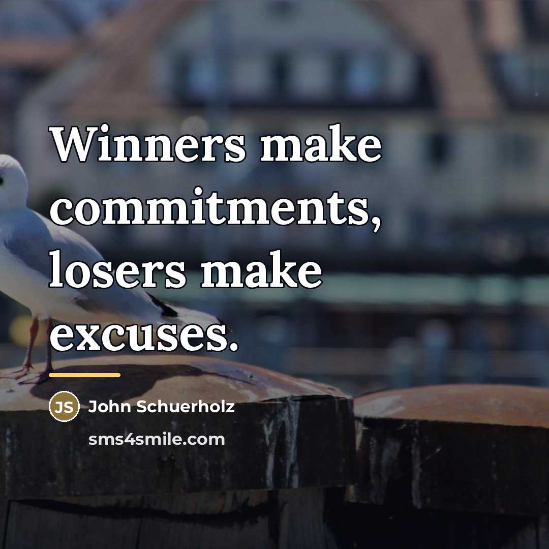 “Winners make commitments, losers make excuses.…” quote by John Schuerholz