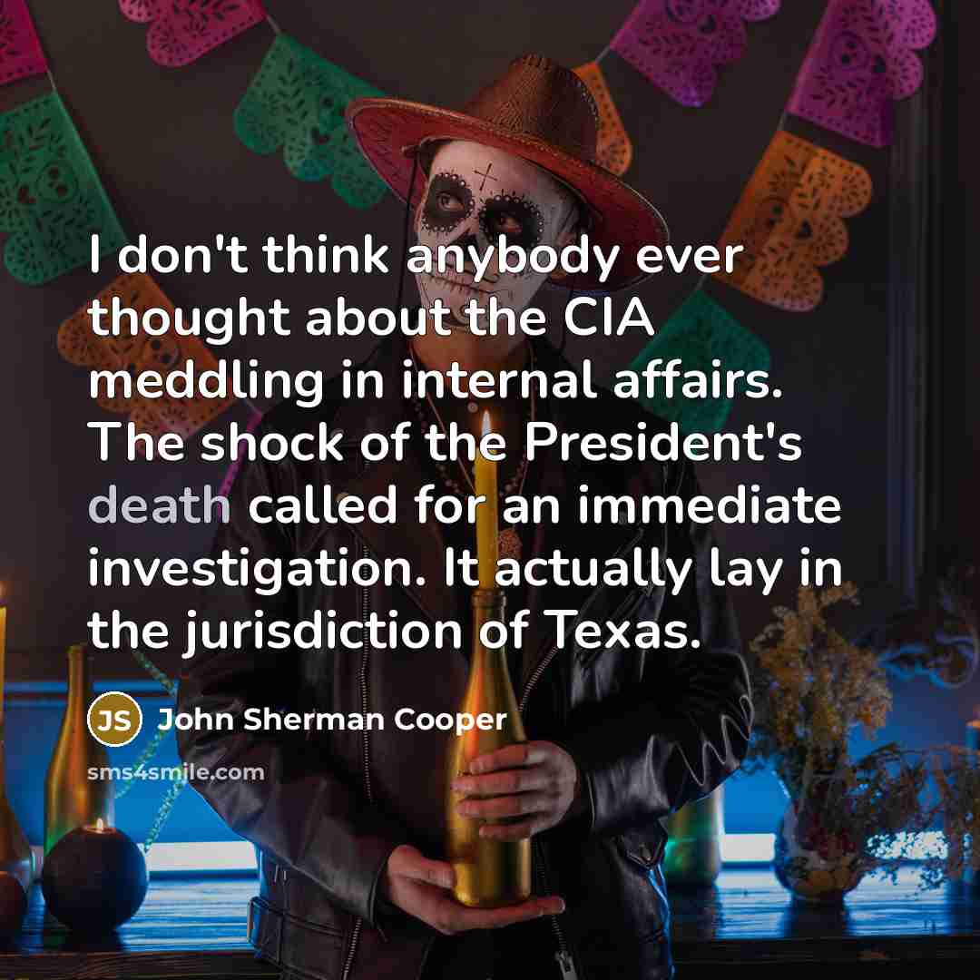 “I don't think anybody ever thought about the CIA meddling…” quote by John Sherman Cooper
