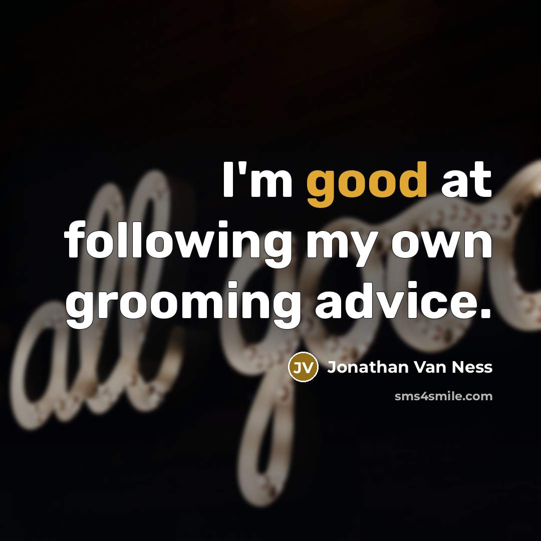 “I'm good at following my own grooming advice.…” quote by Jonathan Van Ness