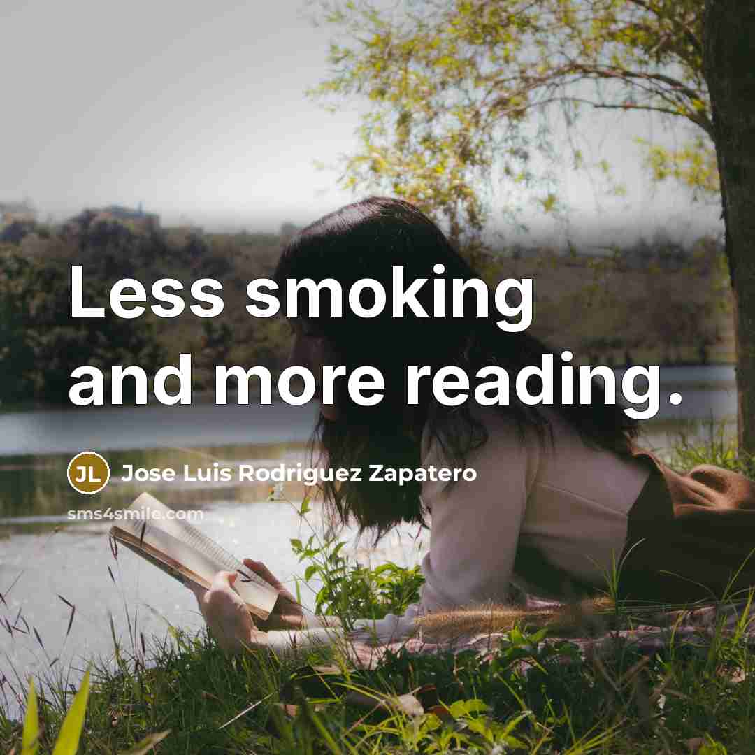 “Less smoking and more reading.…” quote by Jose Luis Rodriguez Zapatero