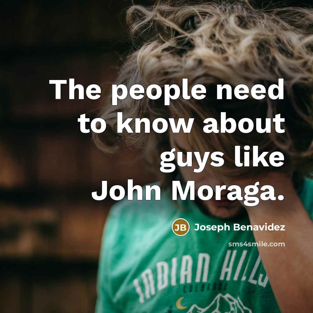 “The people need to know about guys like John Moraga.…” quote by Joseph Benavidez