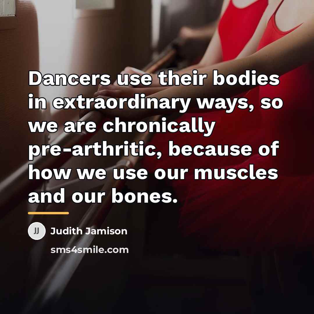 “Dancers use their bodies in extraordinary ways, so we are…” quote by Judith Jamison