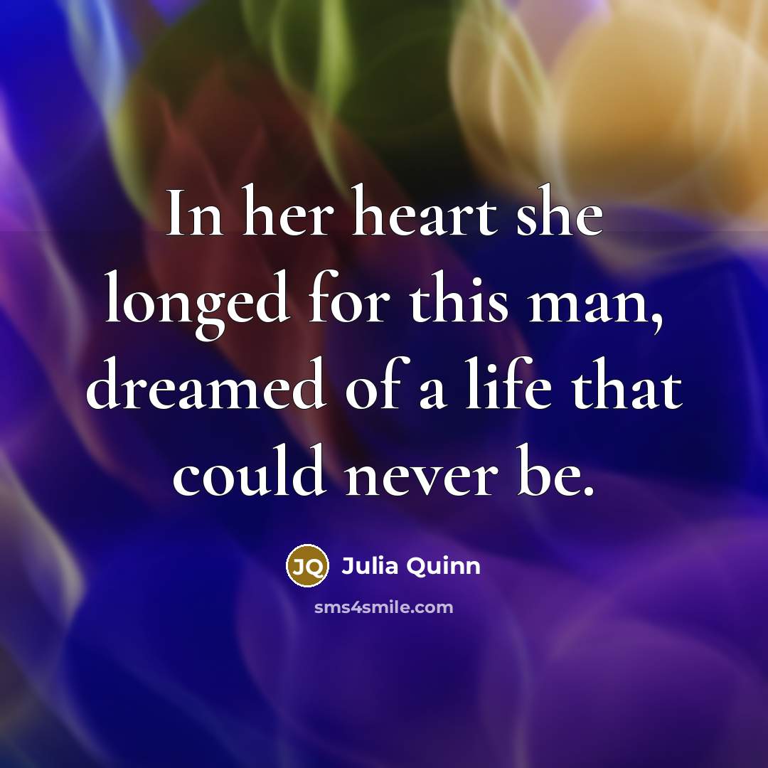 “In her heart she longed for this man, dreamed of…” quote by Julia Quinn