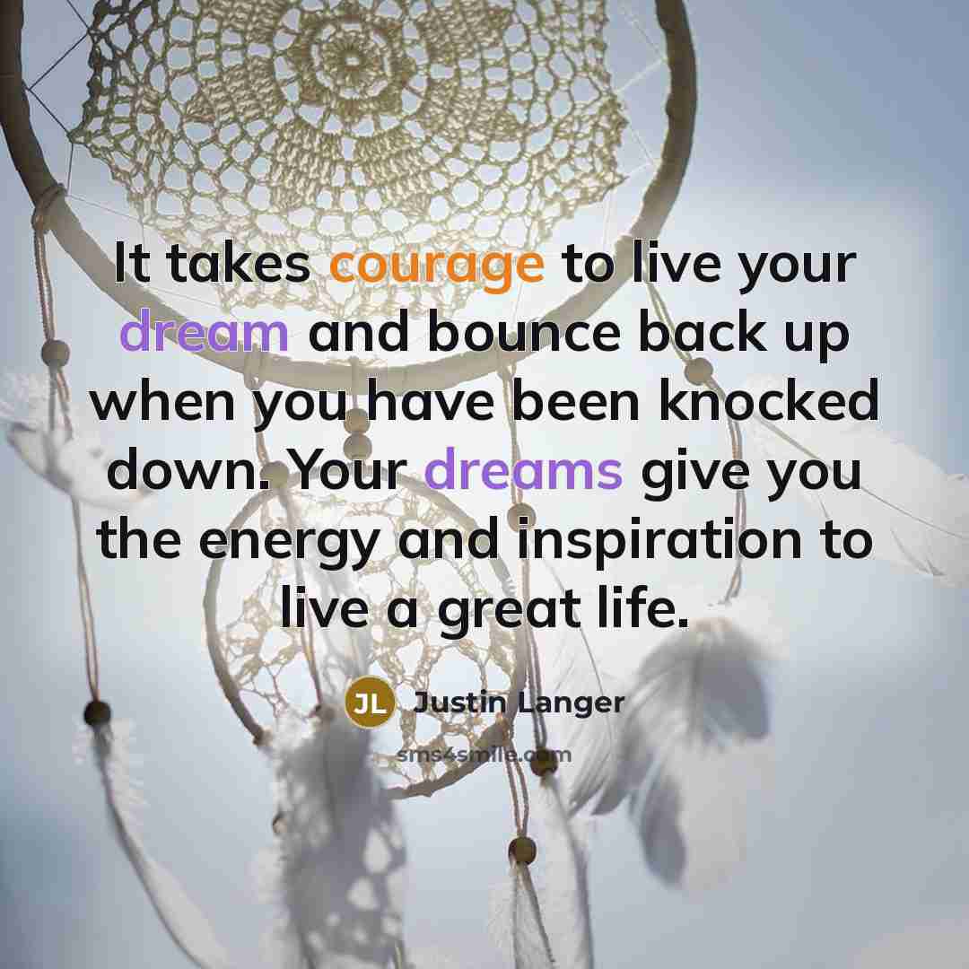 “It takes courage to live your dream and bounce back…” quote by Justin Langer