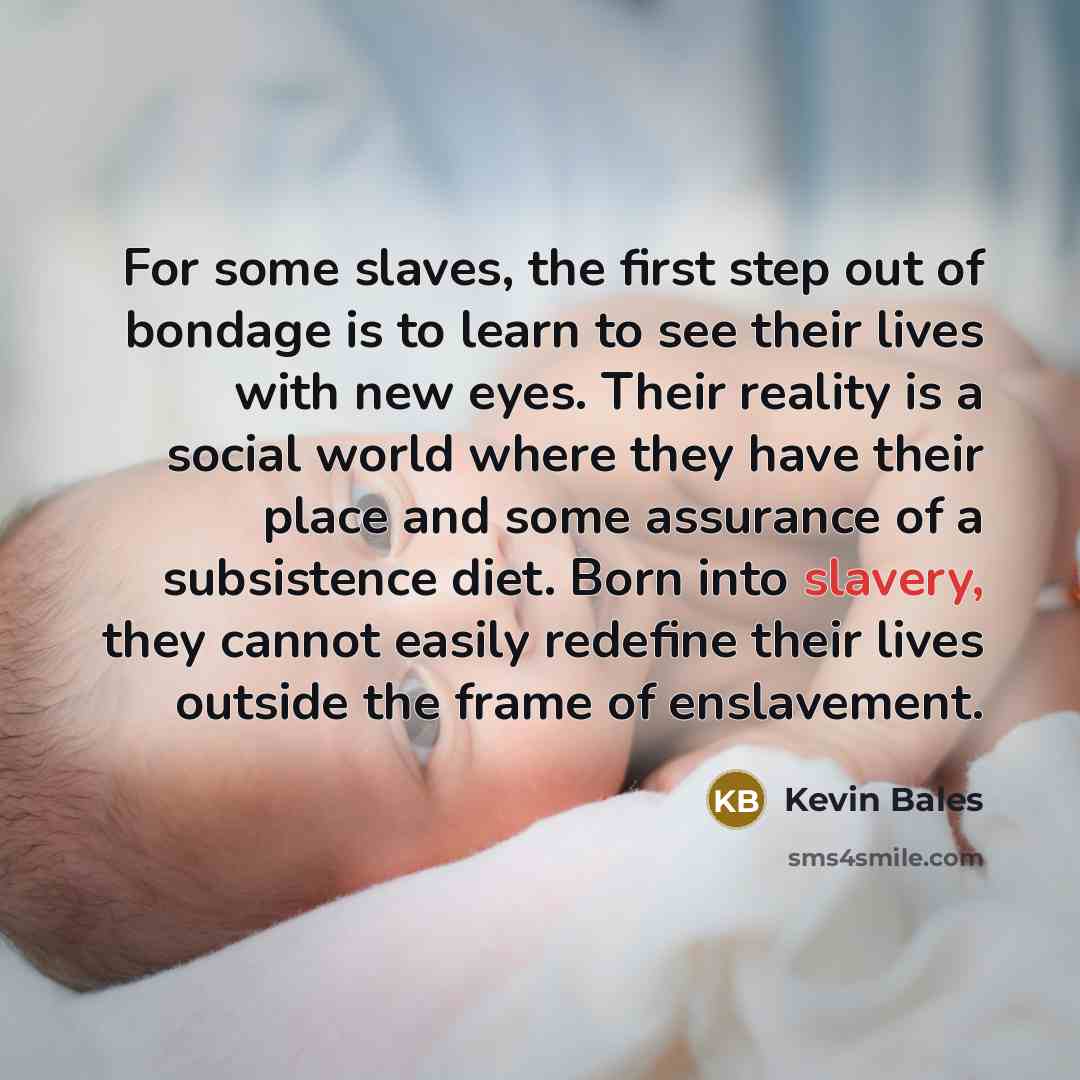 “For some slaves, the first step out of bondage is…” quote by Kevin Bales