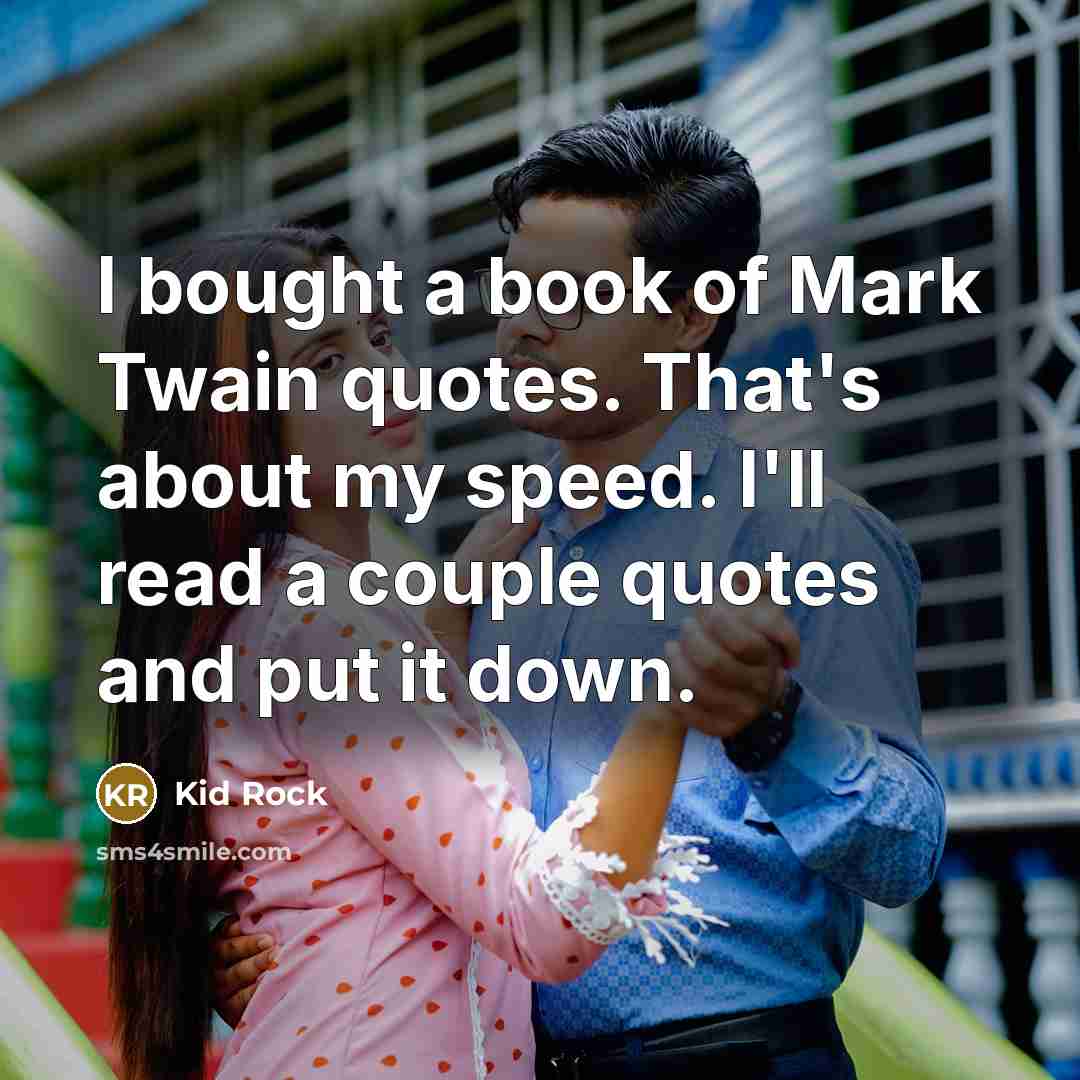 “I bought a book of Mark Twain quotes. That's about…” quote by Kid Rock