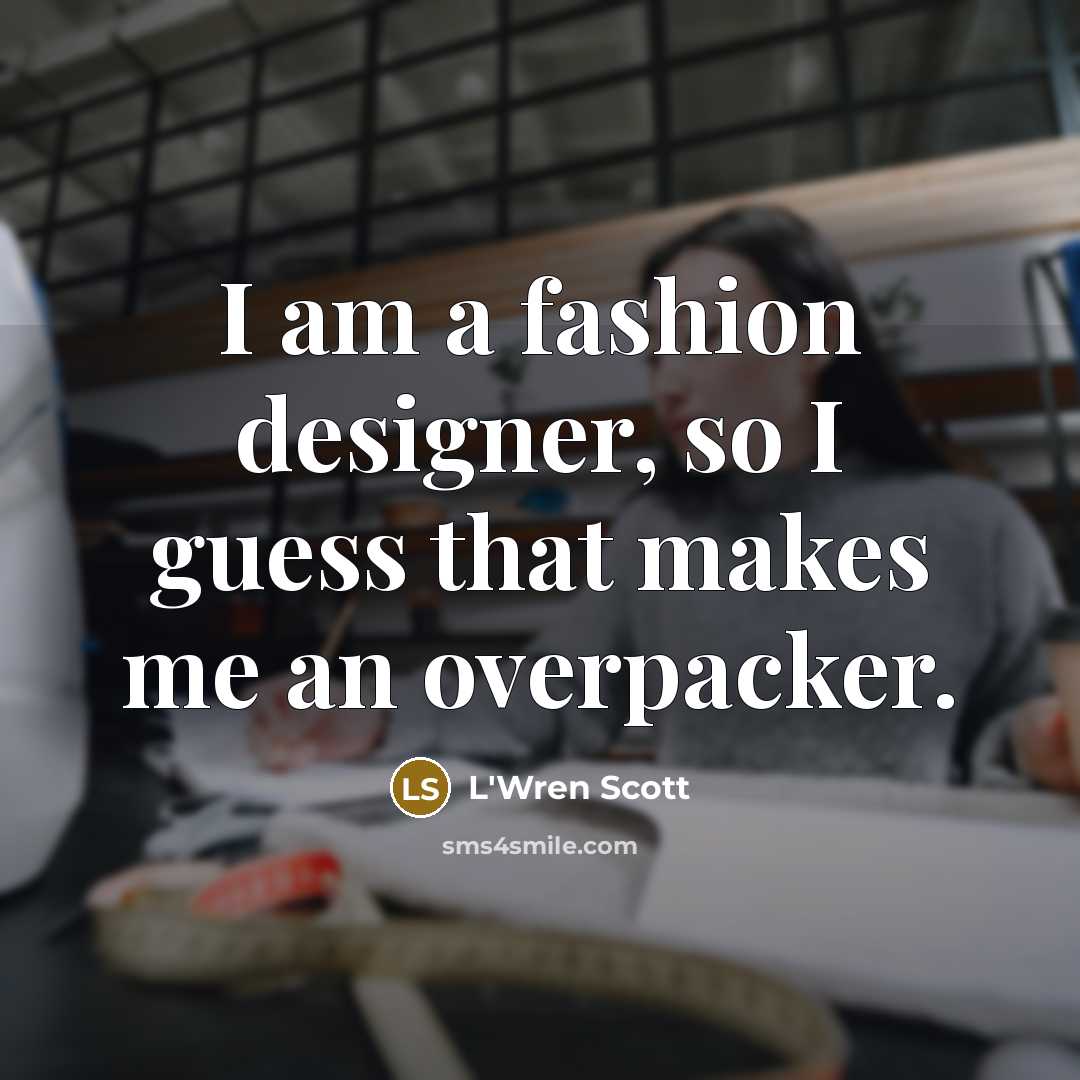 “I am a fashion designer, so I guess that makes…” quote by L'Wren Scott