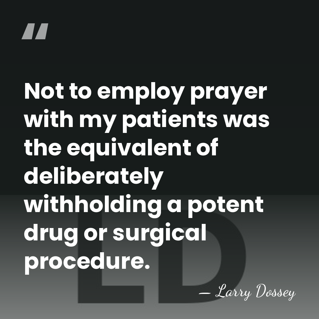 Not to employ prayer with my patients was the equivalent of deliberately&hellip; - Larry Dossey
