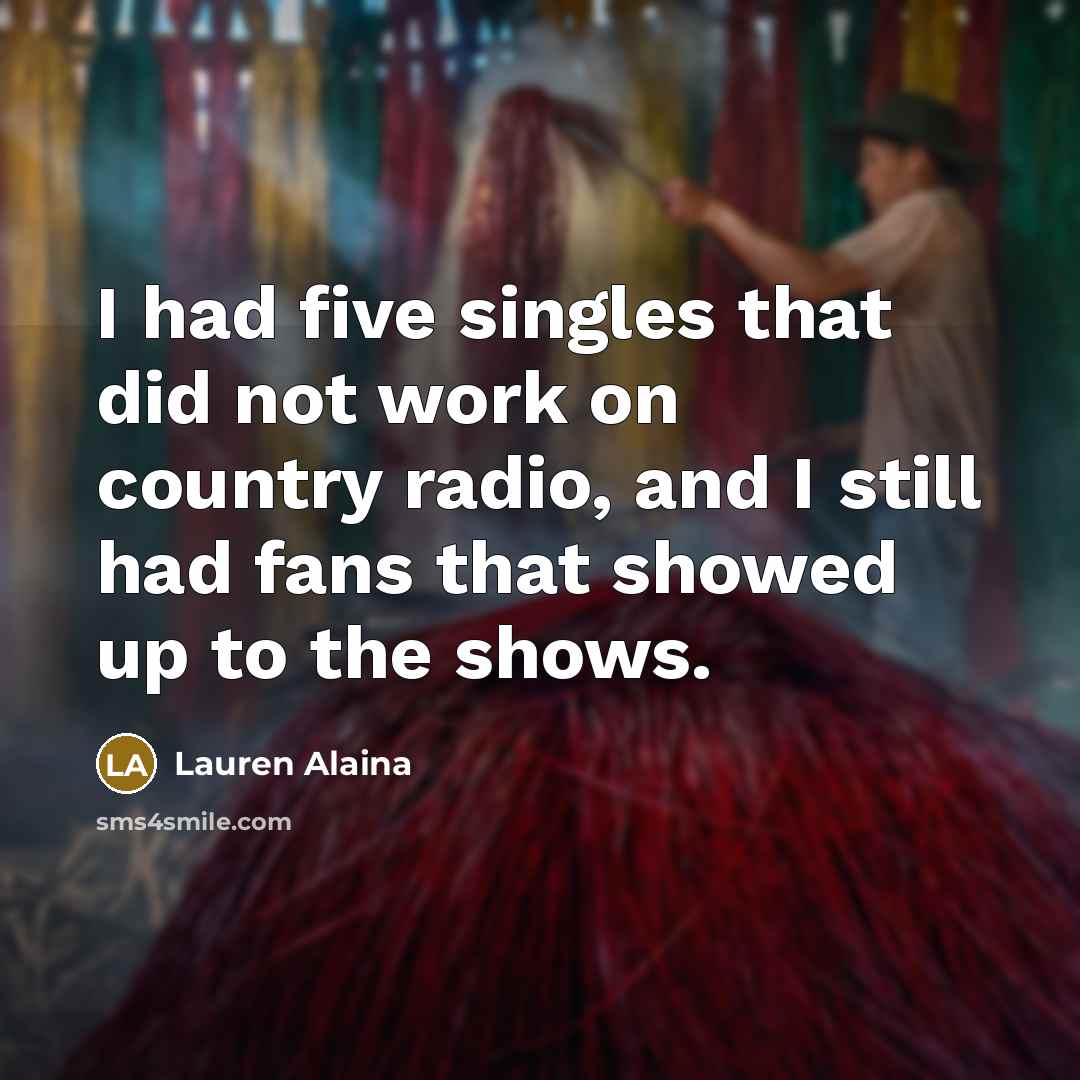 “I had five singles that did not work on country…” quote by Lauren Alaina
