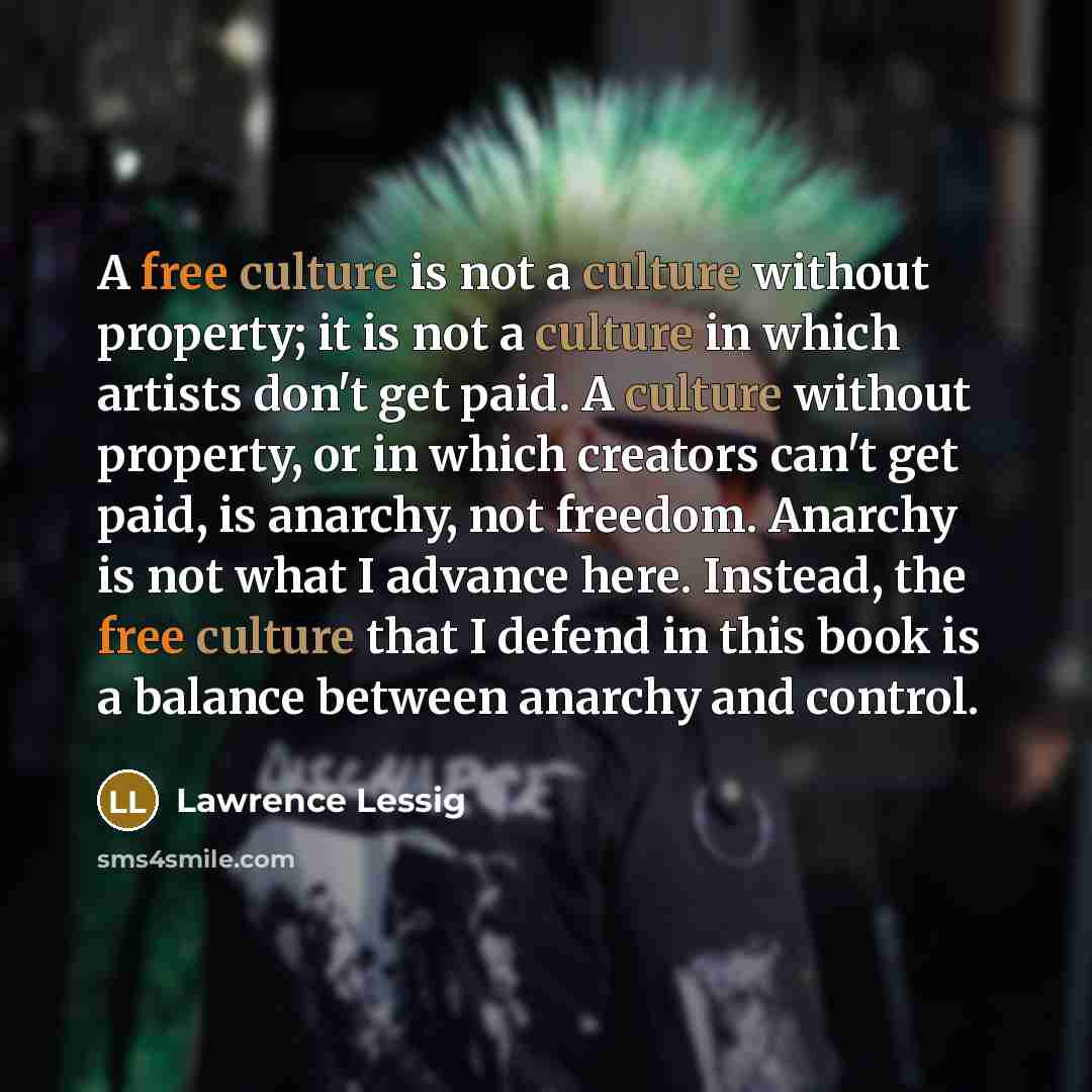 “A free culture is not a culture without property; it…” quote by Lawrence Lessig