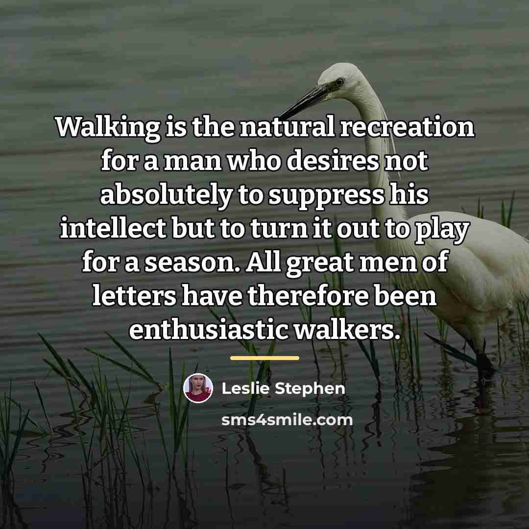 “Walking is the natural recreation for a man who desires…” quote by Leslie Stephen