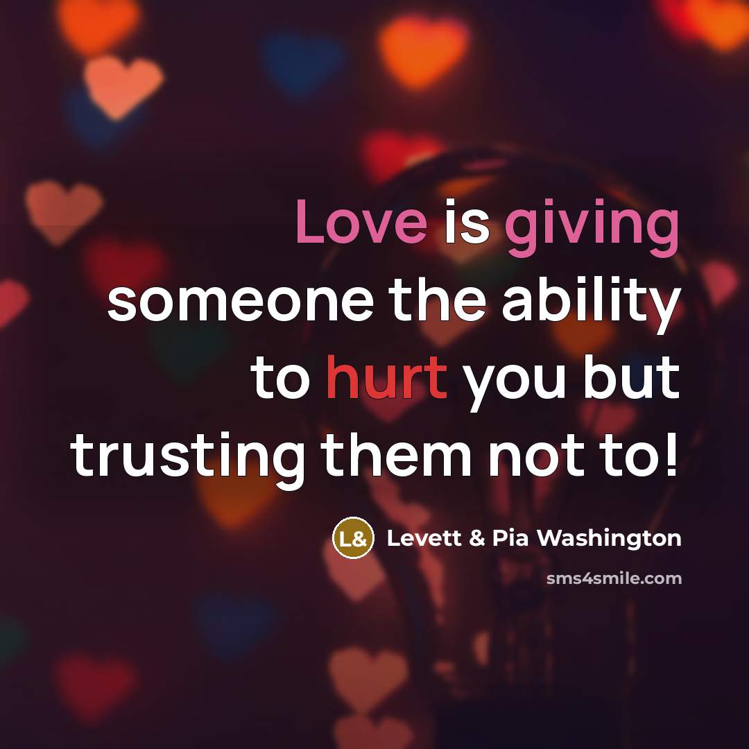 “Love is giving someone the ability to hurt you but…” quote by Levett & Pia Washington