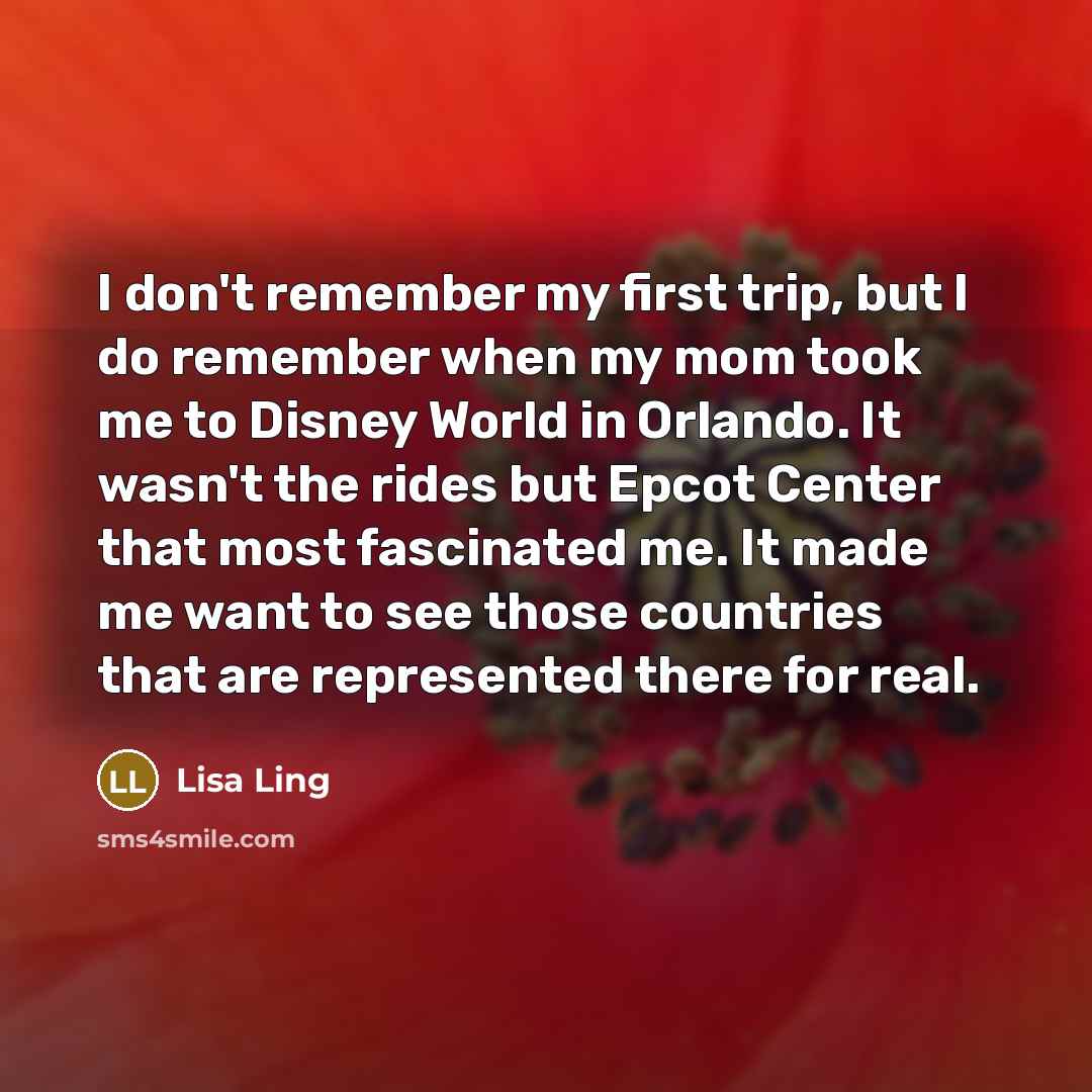 “I don't remember my first trip, but I do remember…” quote by Lisa Ling