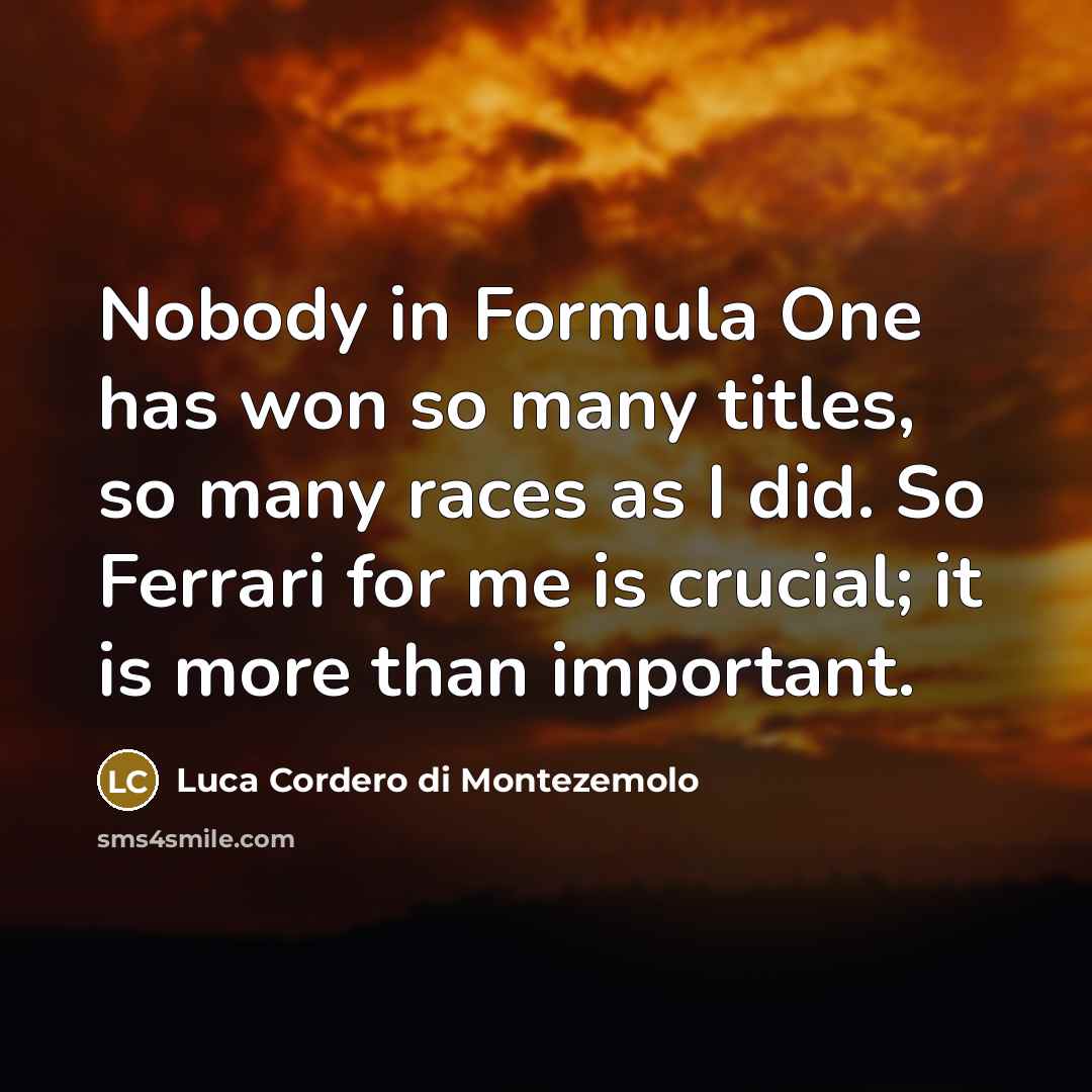 “Nobody in Formula One has won so many titles, so…” quote by Luca Cordero di Montezemolo