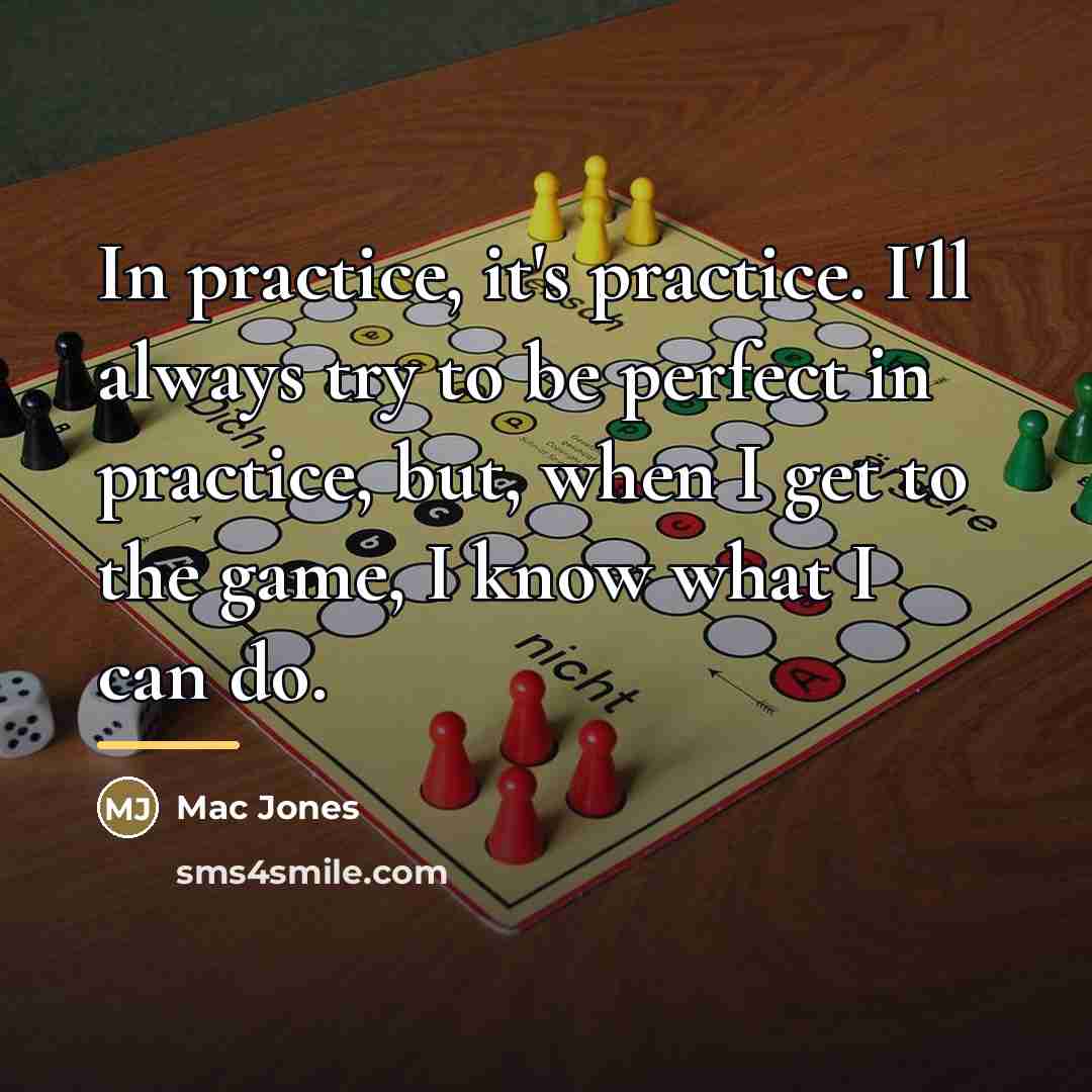 “In practice, it's practice. I'll always try to be perfect…” quote by Mac Jones