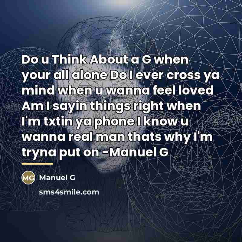 “Do u Think About a G when your all alone…” quote by Manuel G