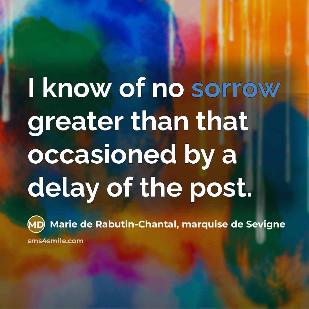 “I know of no sorrow greater than that occasioned by…” quote by Marie de Rabutin-Chantal, marquise de Sevigne