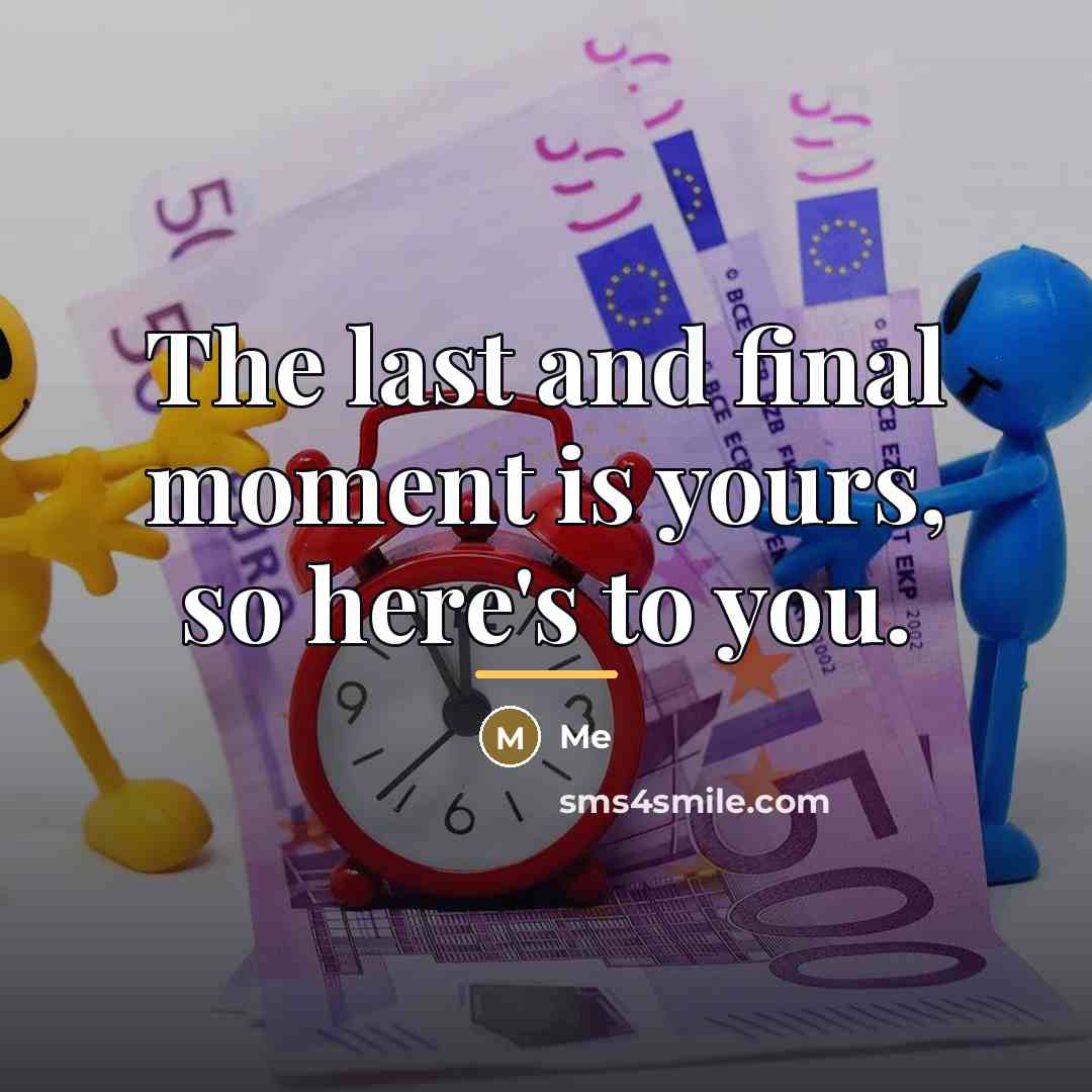 “The last and final moment is yours, so here's to…” quote by Me