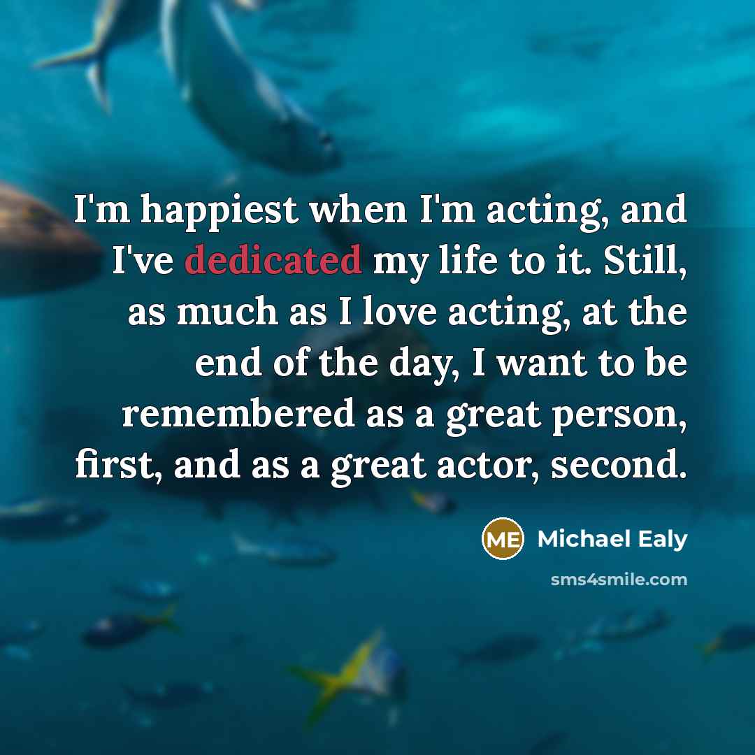 “I'm happiest when I'm acting, and I've dedicated my life…” quote by Michael Ealy