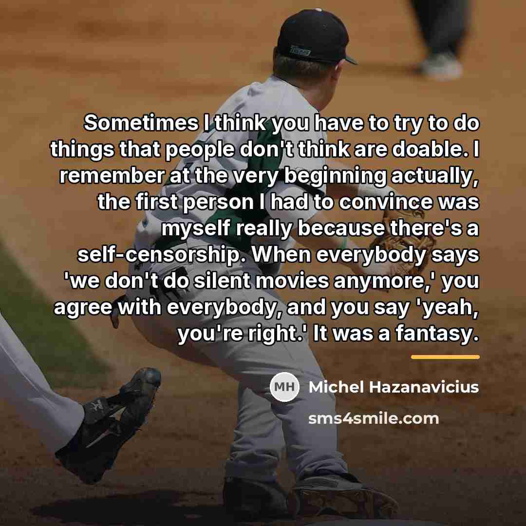 “Sometimes I think you have to try to do things…” quote by Michel Hazanavicius