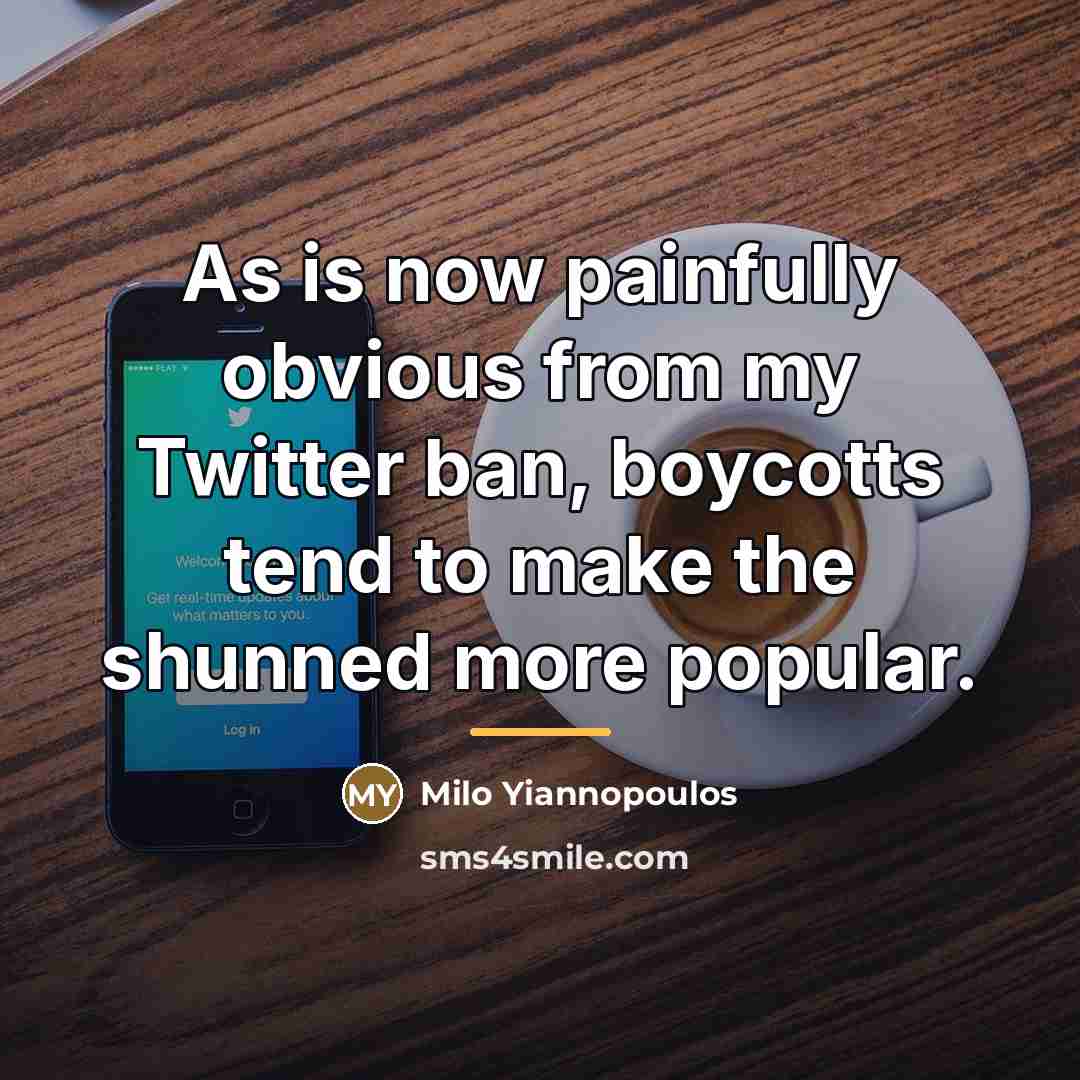 “As is now painfully obvious from my Twitter ban, boycotts…” quote by Milo Yiannopoulos