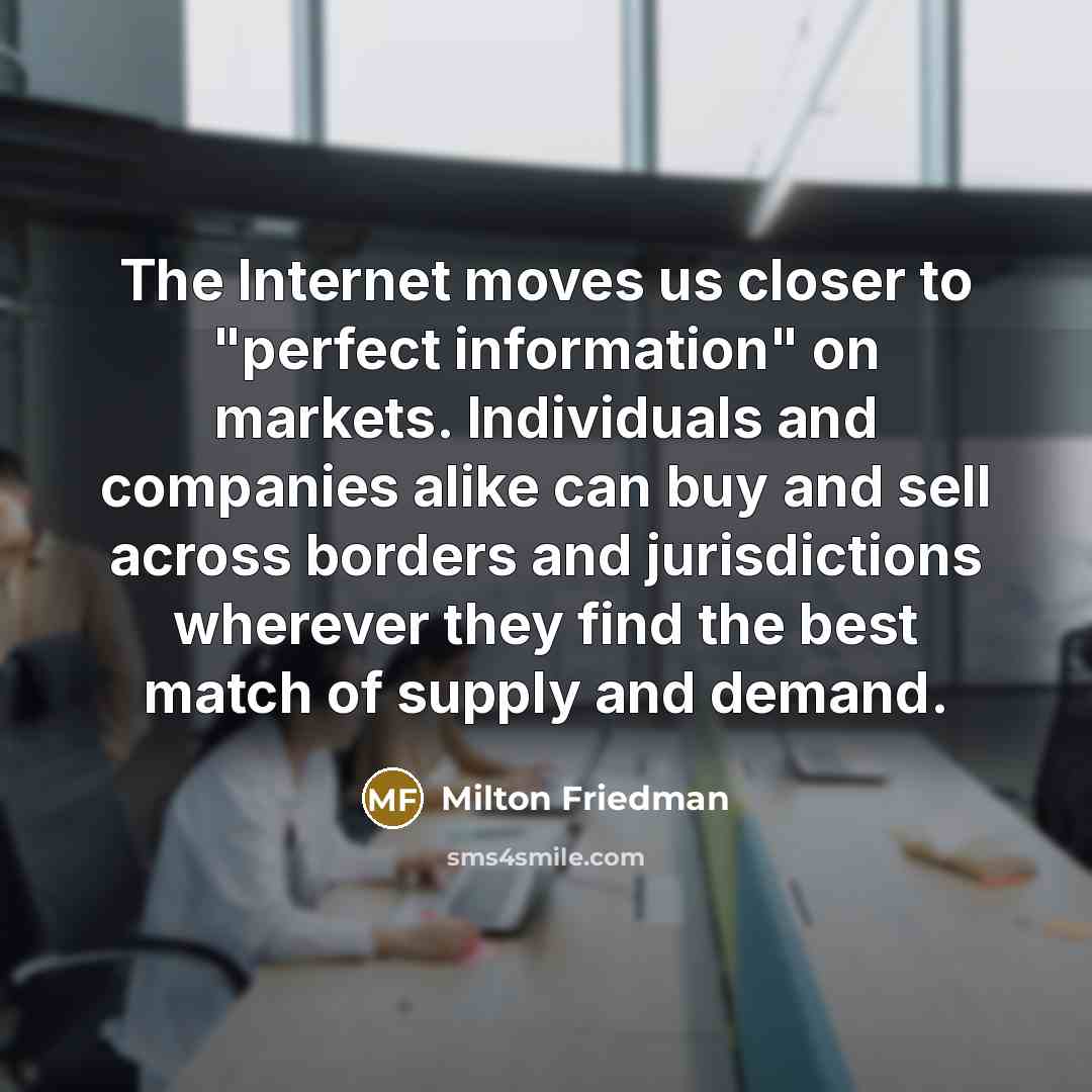 “The Internet moves us closer to "perfect information" on markets.…” quote by Milton Friedman