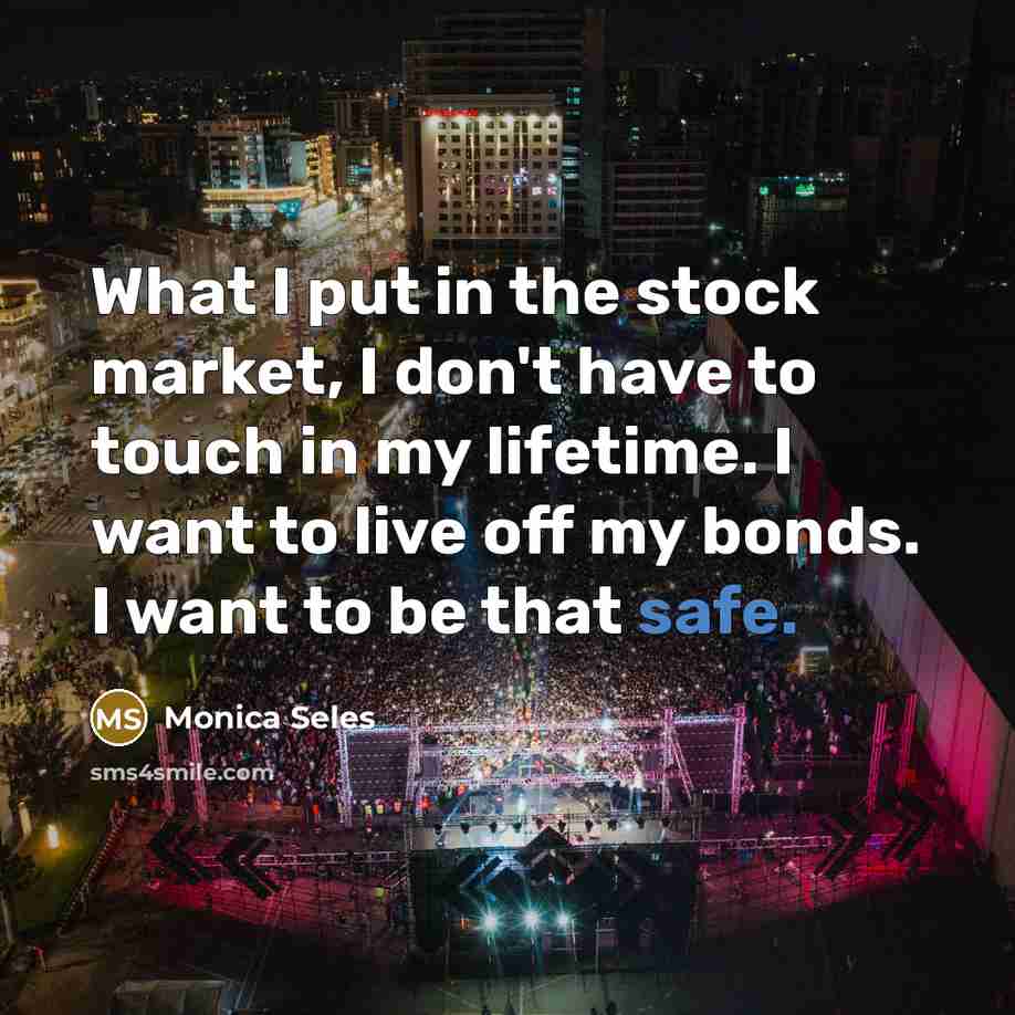 “What I put in the stock market, I don't have…” quote by Monica Seles