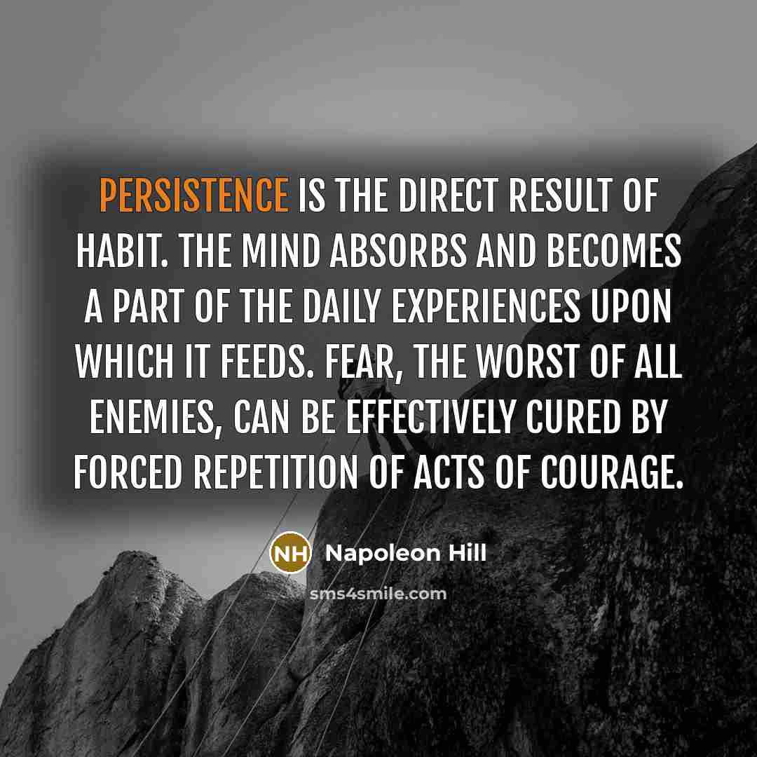 “Persistence is the direct result of habit. The mind absorbs…” quote by Napoleon Hill