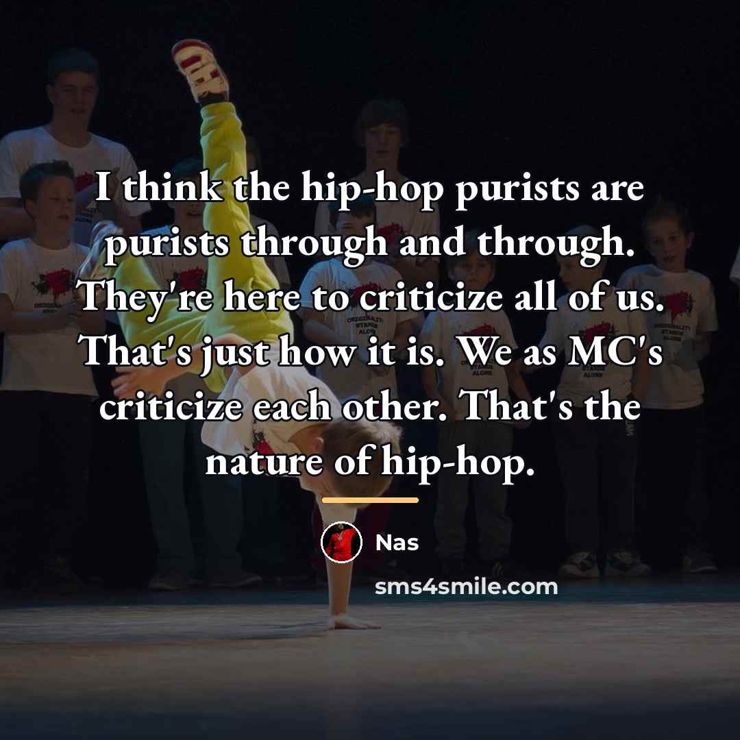 “I think the hip-hop purists are purists through and through.…” quote by Nas