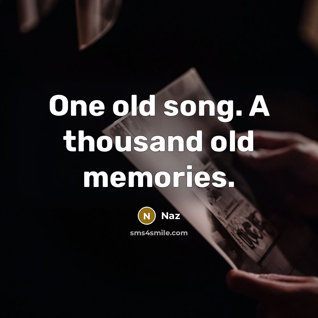 “One old song. A thousand old memories.” quote by Naz