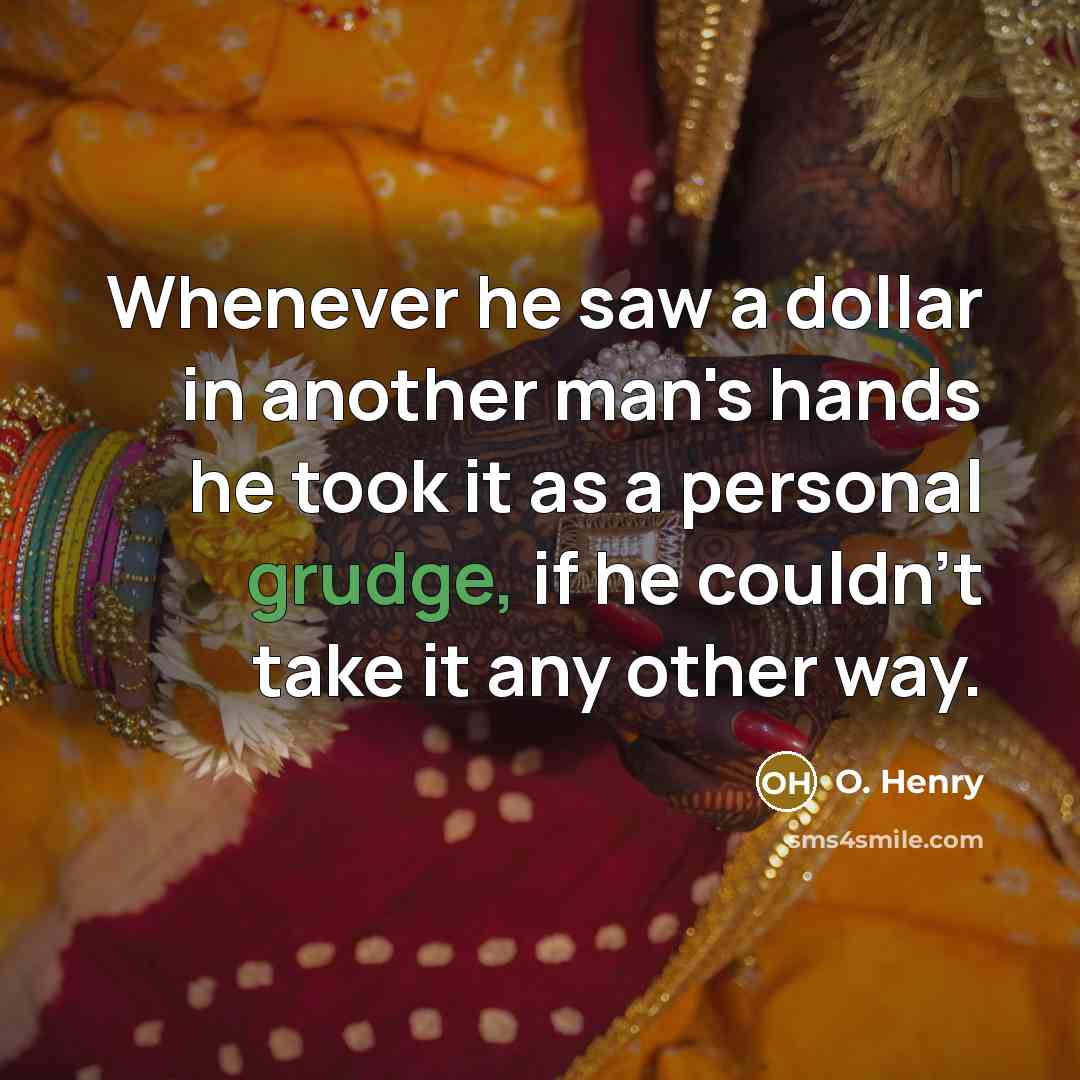 “Whenever he saw a dollar in another man's hands he…” quote by O. Henry