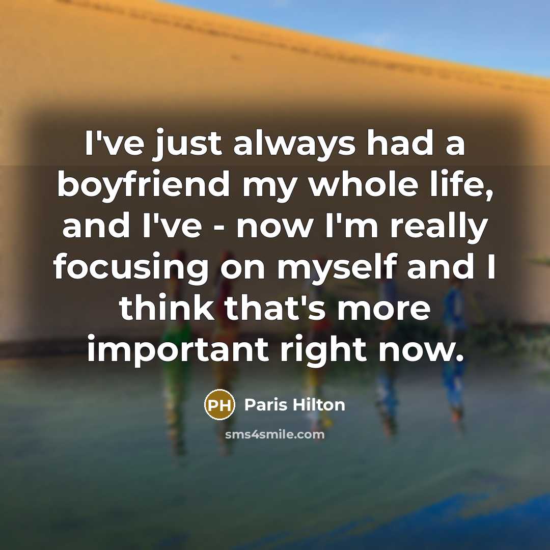 “I've just always had a boyfriend my whole life, and…” quote by Paris Hilton