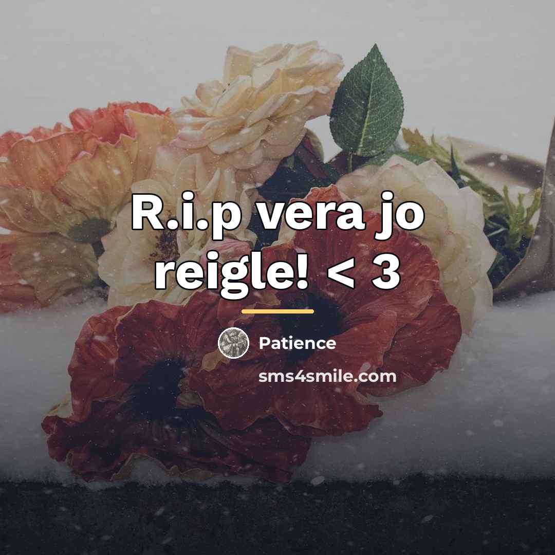“R.i.p vera jo reigle! < 3…” quote by Patience