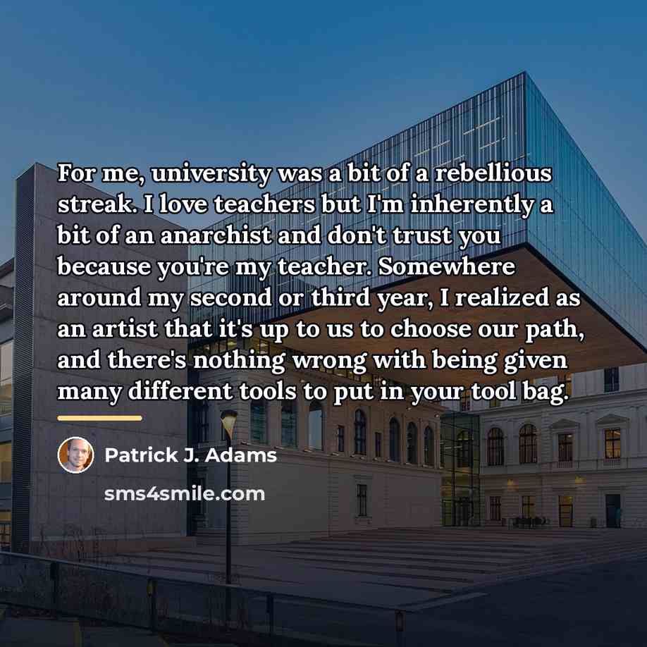 “For me, university was a bit of a rebellious streak.…” quote by Patrick J. Adams