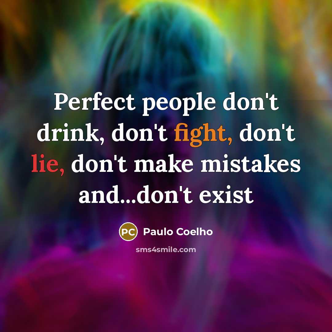 “Perfect people don't drink, don't fight, don't lie, don't make…” quote by Paulo Coelho