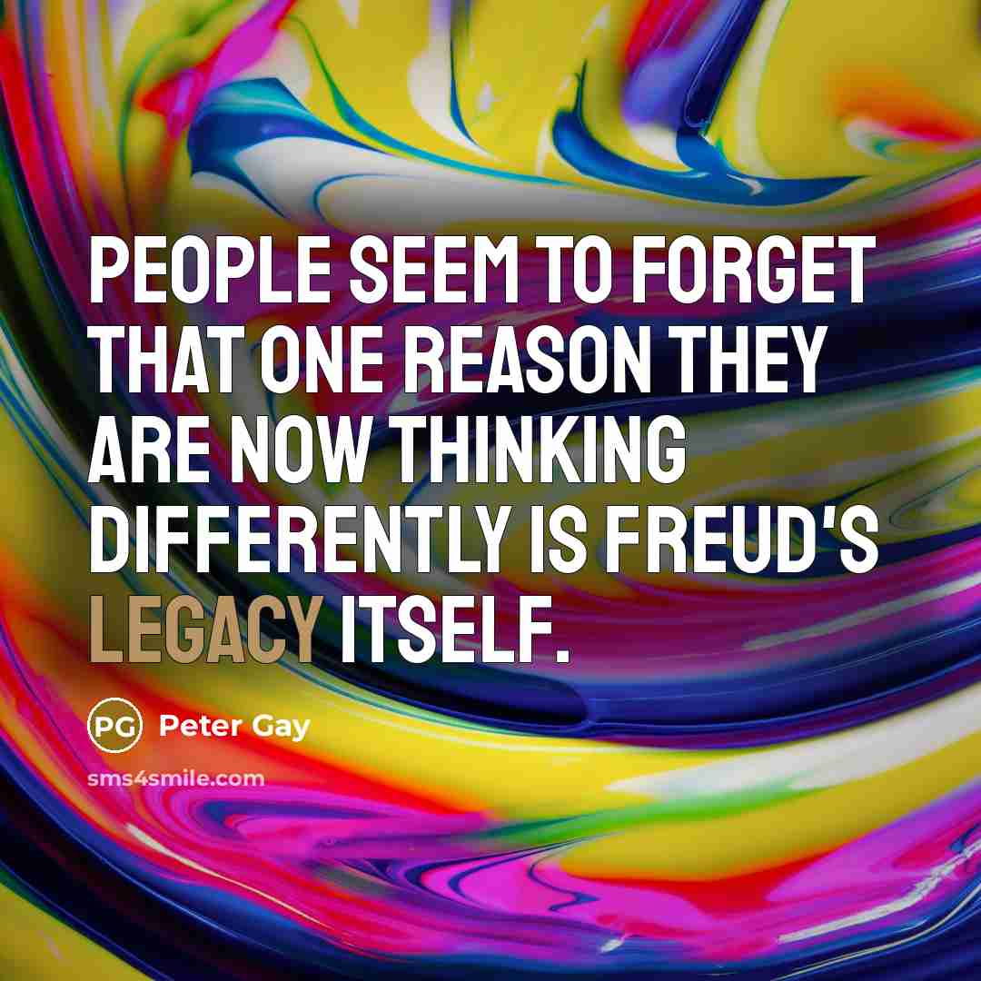 “People seem to forget that one reason they are now…” quote by Peter Gay