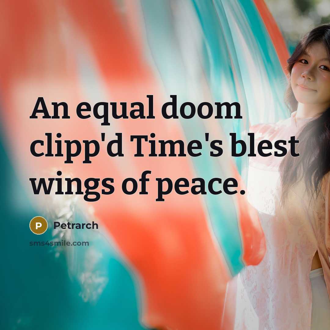 “An equal doom clipp'd Time's blest wings of peace.…” quote by Petrarch