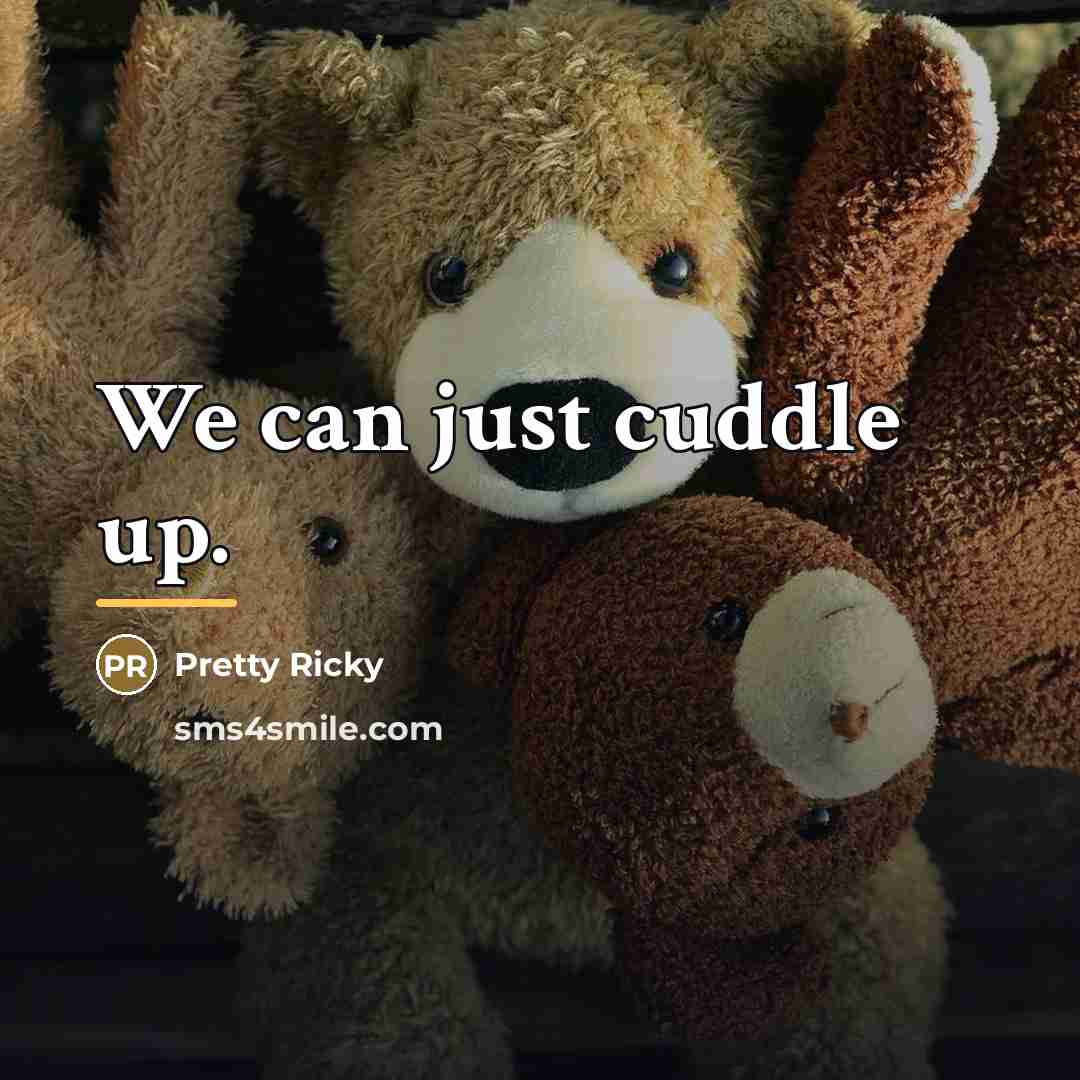 “We can just cuddle up.…” quote by Pretty Ricky