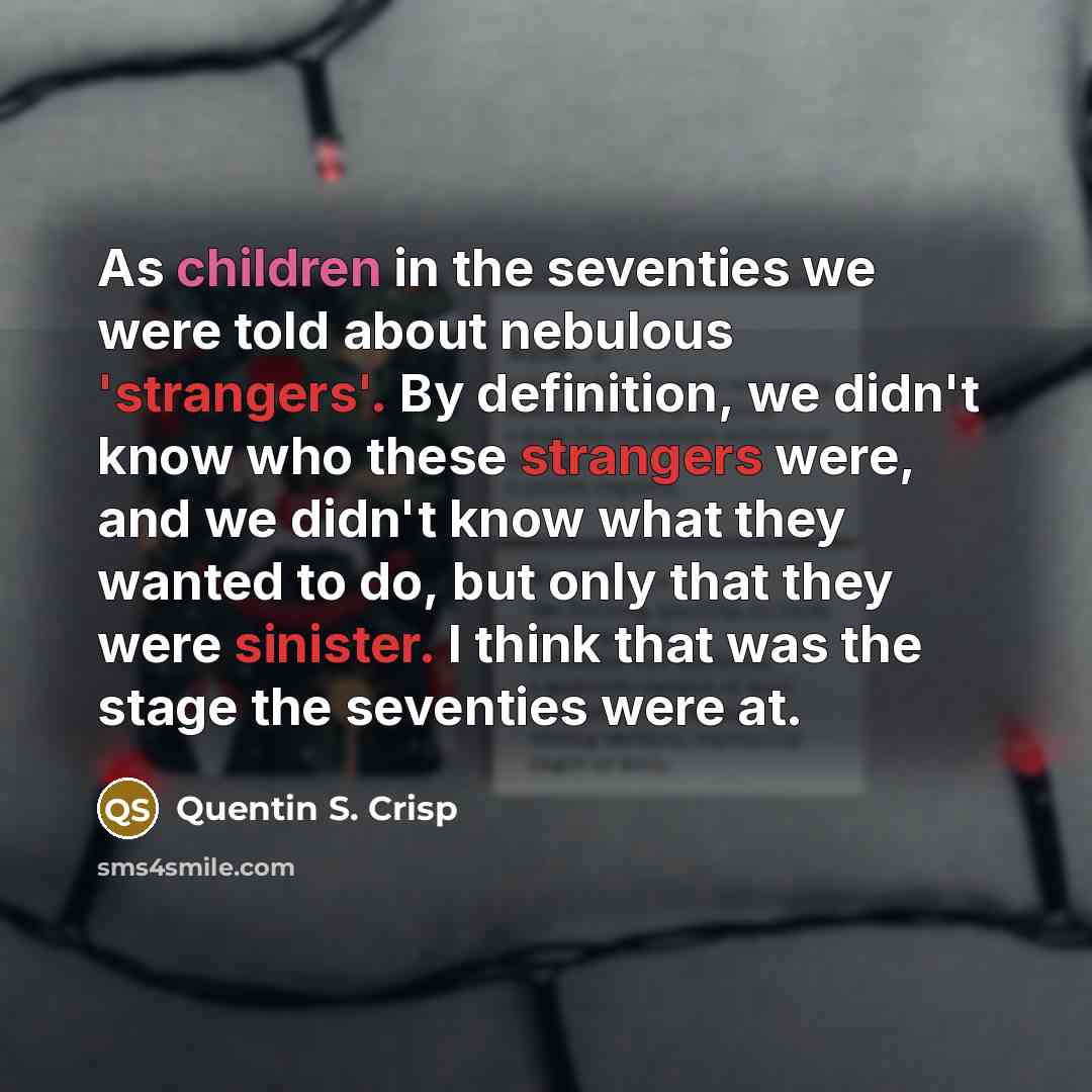 “As children in the seventies we were told about nebulous…” quote by Quentin S. Crisp