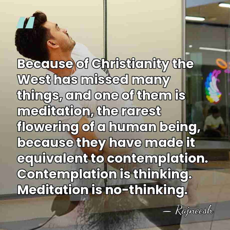 Because of Christianity the West has missed many things, and one of&hellip; - Rajneesh