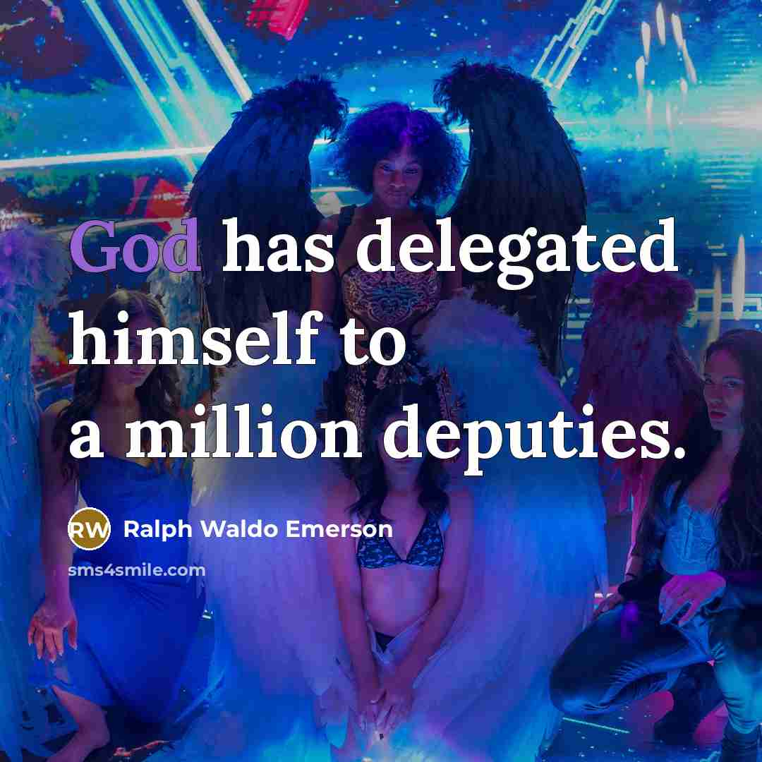 “God has delegated himself to a million deputies.…” quote by Ralph Waldo Emerson