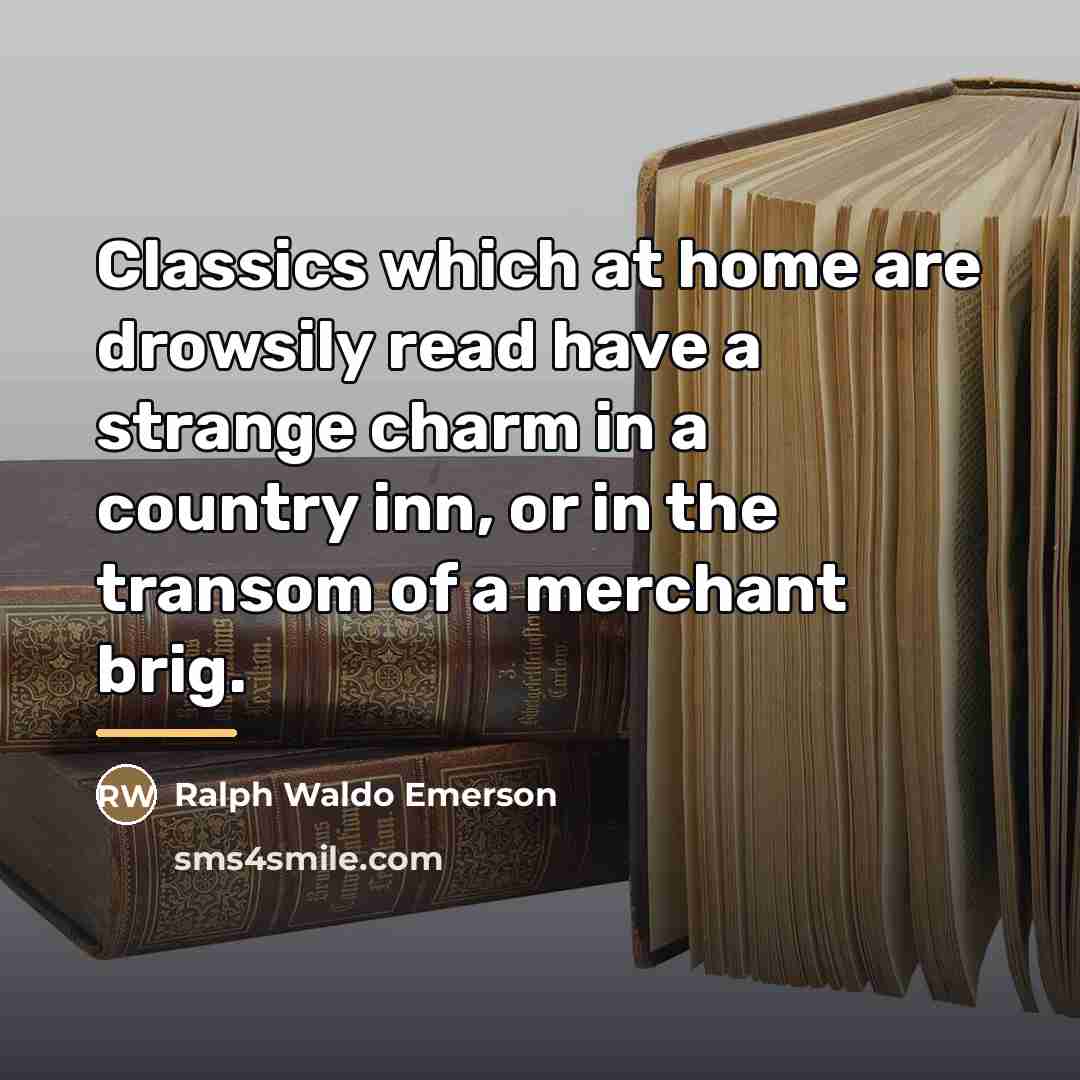 “Classics which at home are drowsily read have a strange…” quote by Ralph Waldo Emerson