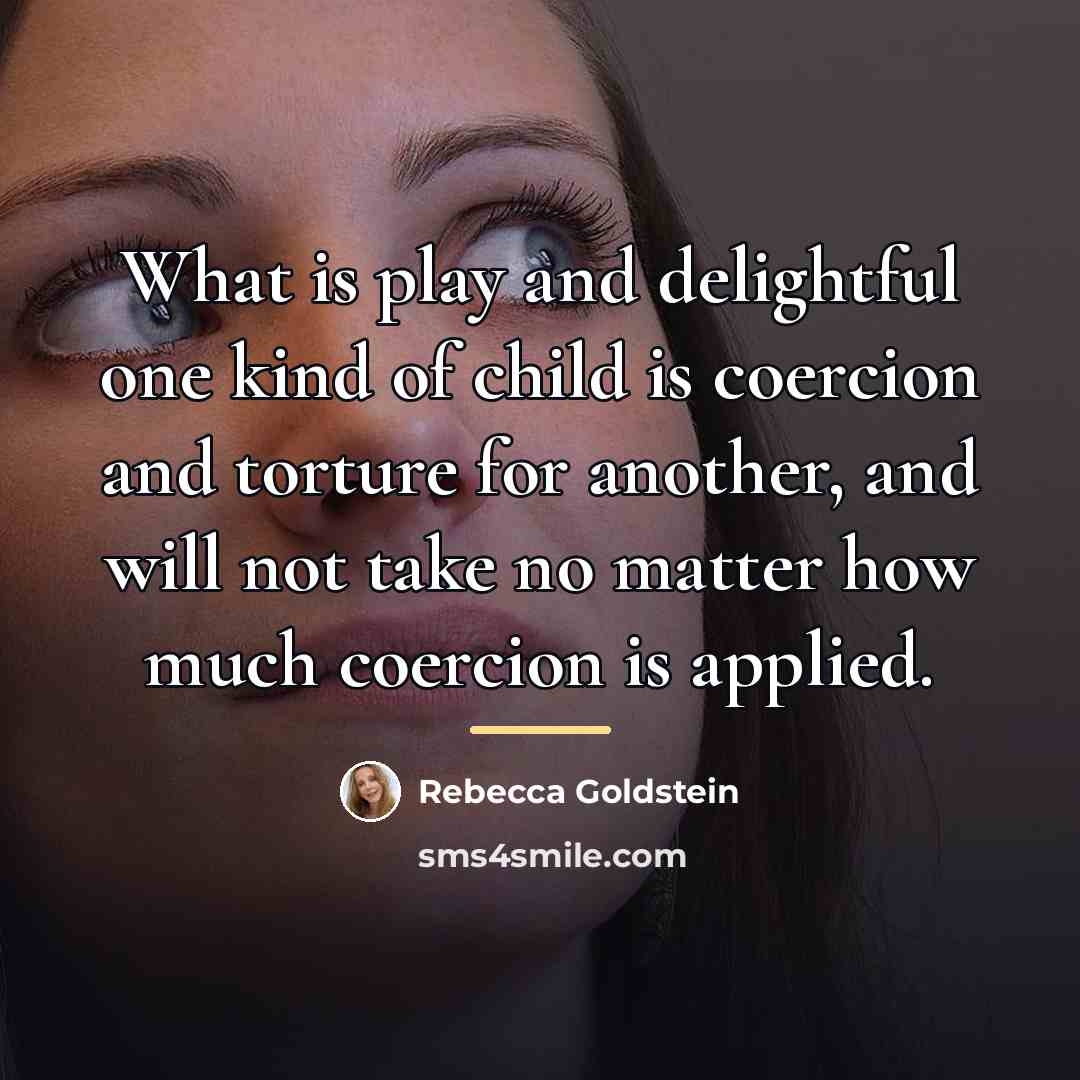 “What is play and delightful one kind of child is…” quote by Rebecca Goldstein