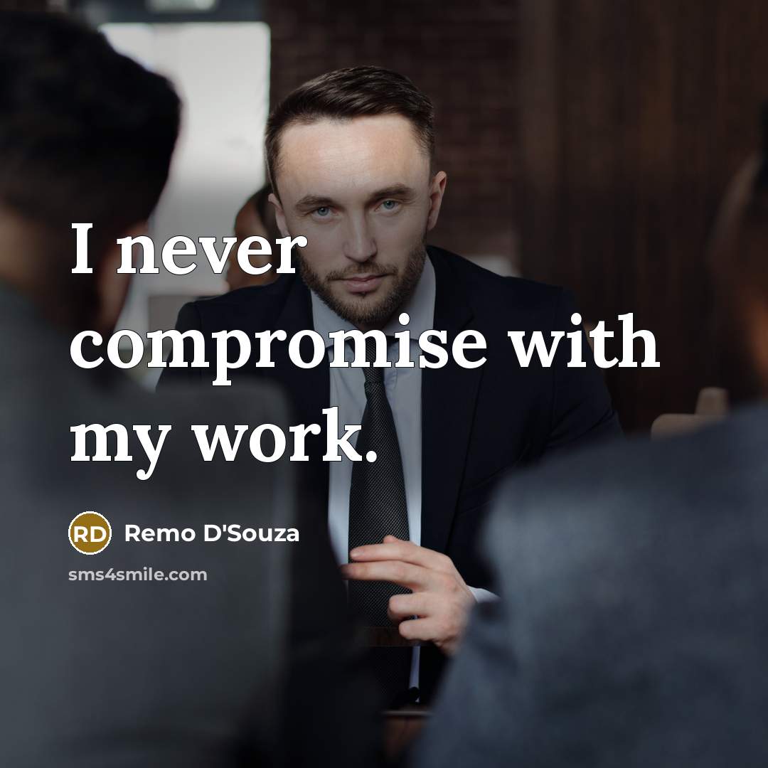 “I never compromise with my work.…” quote by Remo D'Souza