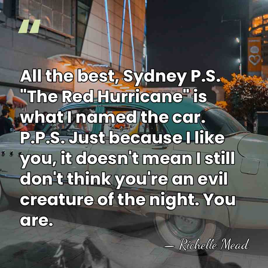 All the best, Sydney P.S. "The Red Hurricane" is what I named&hellip; - Richelle Mead