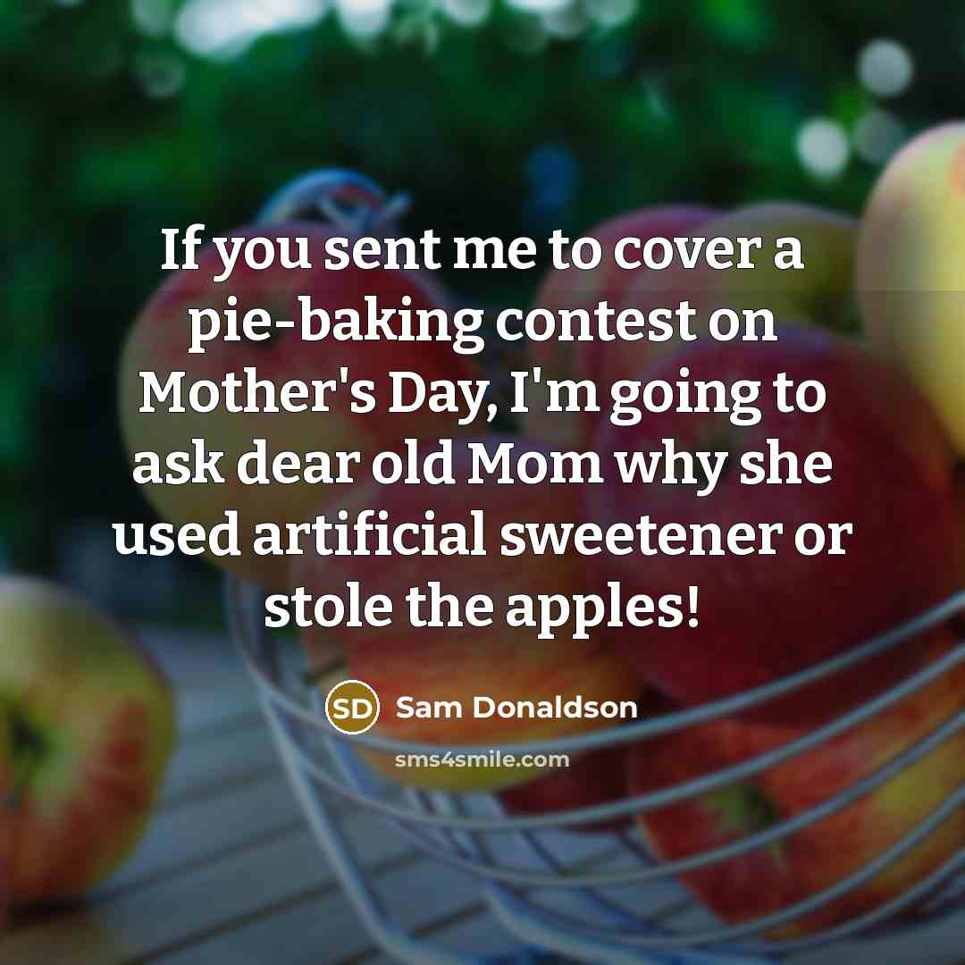 “If you sent me to cover a pie-baking contest on…” quote by Sam Donaldson
