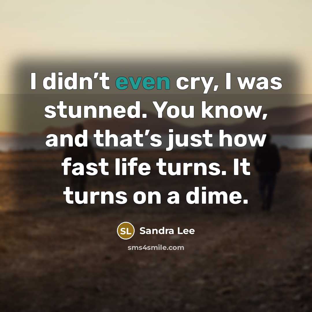 “I didn’t even cry, I was stunned. You know, and…” quote by Sandra Lee
