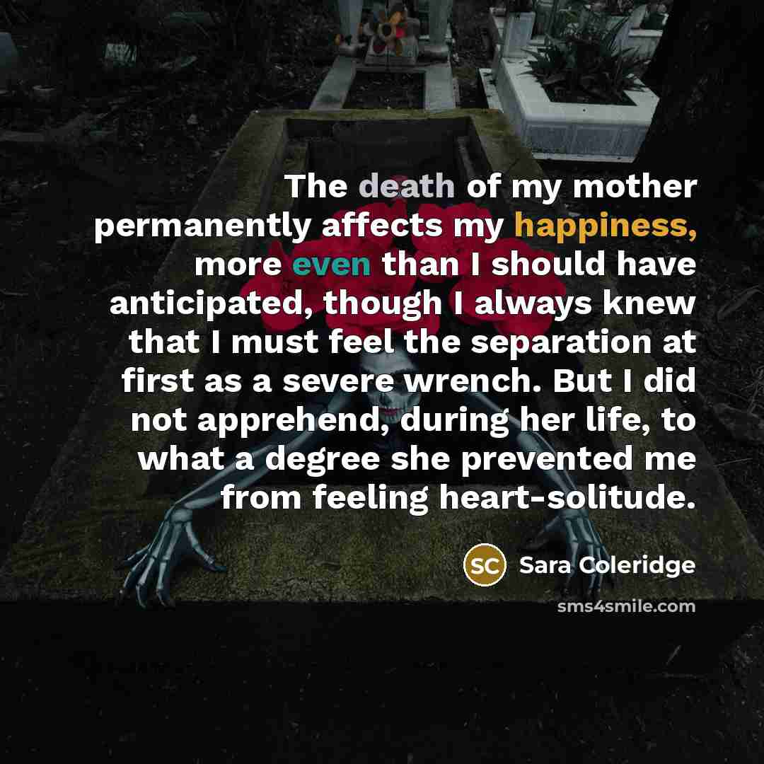 “The death of my mother permanently affects my happiness, more…” quote by Sara Coleridge