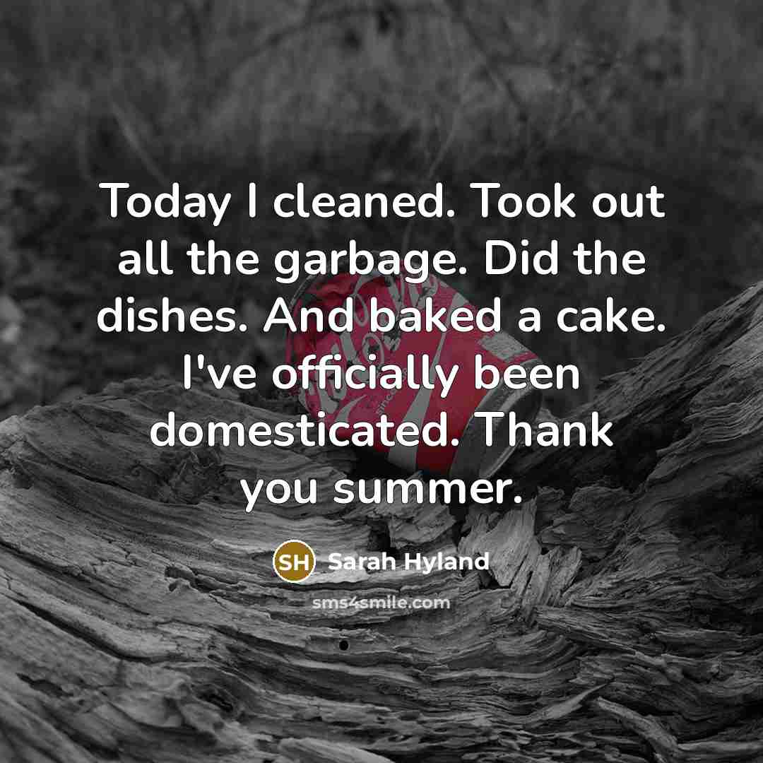 “Today I cleaned. Took out all the garbage. Did the…” quote by Sarah Hyland