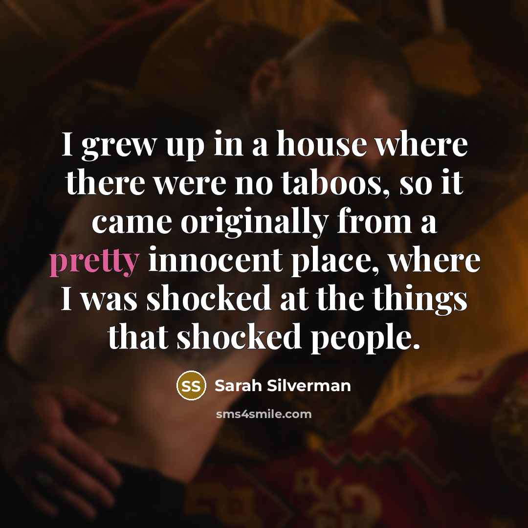 “I grew up in a house where there were no…” quote by Sarah Silverman